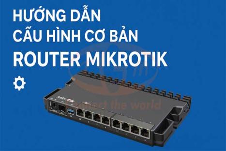 Hướng Dẫn Cấu Hình Cơ Bản Router MikroTik