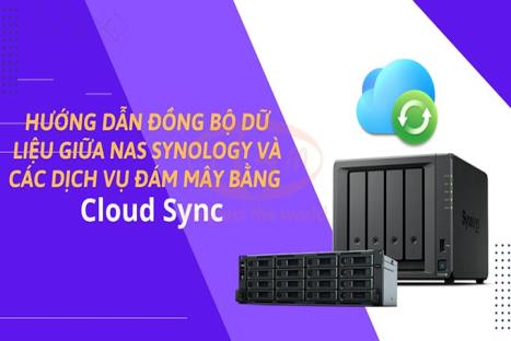 Hướng dẫn đồng bộ dữ liệu giữa NAS Synology và các dịch vụ đám mây bằng Cloud